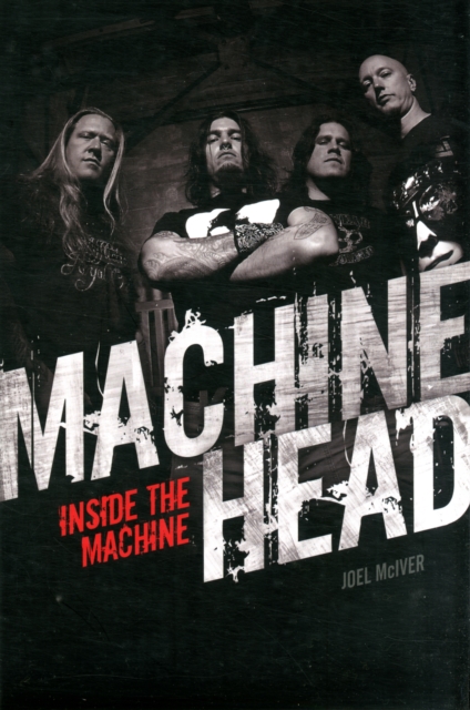 Machine Head: Inside The Machine, Paperback / softback Book