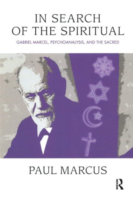 In Search of the Spiritual : Gabriel Marcel, Psychoanalysis and the Sacred, Paperback / softback Book