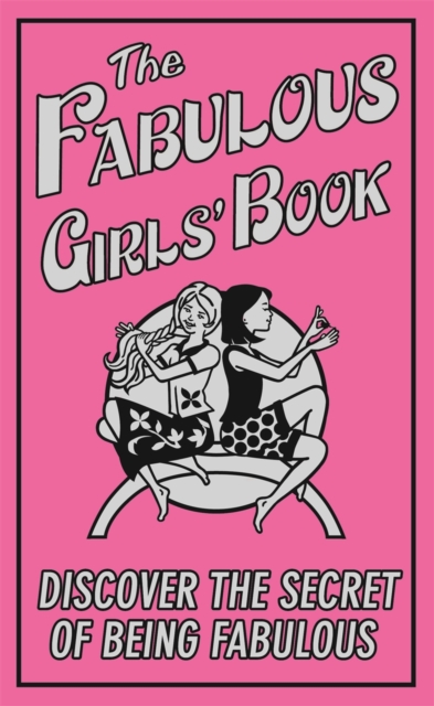 The Fabulous Girls' Book : Discover the Secret of Being Fabulous, EPUB eBook
