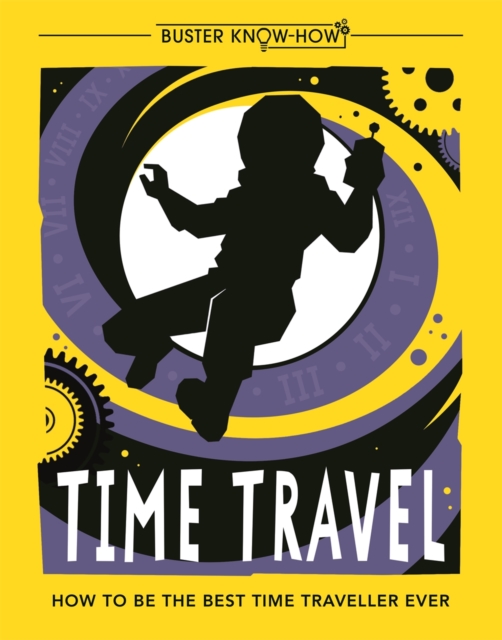 Time Travel : How to be the best time traveller ever, Paperback / softback Book