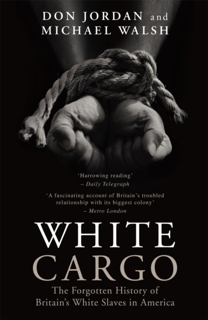 White Cargo : The Forgotten History of Britain's White Slaves in America, EPUB eBook