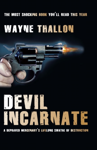 Devil Incarnate : A Depraved Mercenary's Lifelong Swathe of Destruction, EPUB eBook
