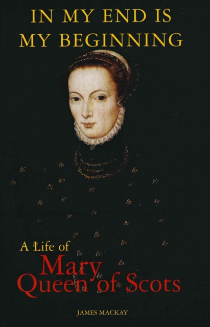 Mary Queen of Scots : In My End is My Beginning, EPUB eBook