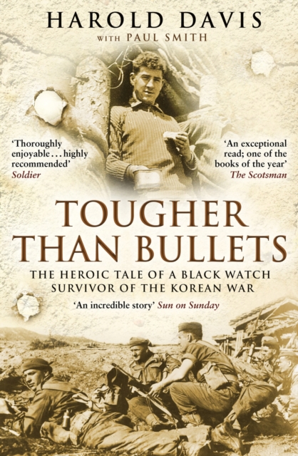 Tougher Than Bullets : The Heroic Tale of a Black Watch Survivor of the Korean War, Paperback / softback Book