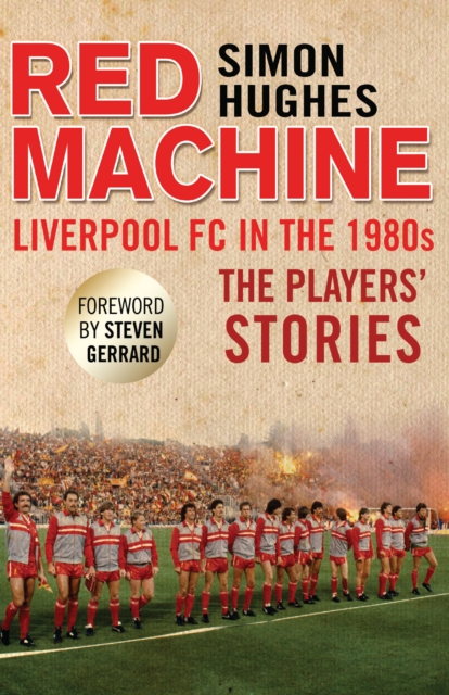 Red Machine : Liverpool FC in the '80s: The Players' Stories, EPUB eBook