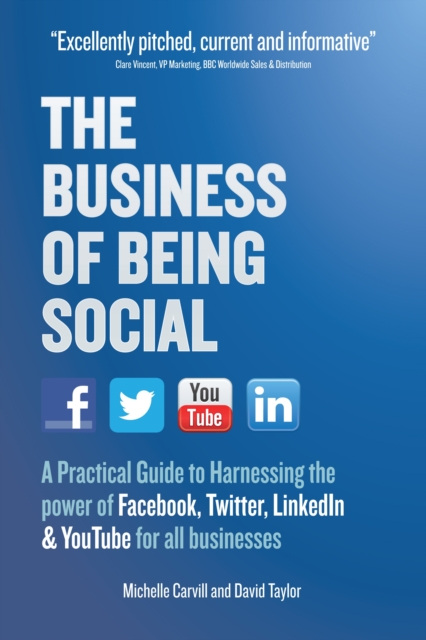 The Business of Being Social : A Practical Guide to Harnessing the power of Facebook, Twitter, LinkedIn & YouTube for all businesses, EPUB eBook