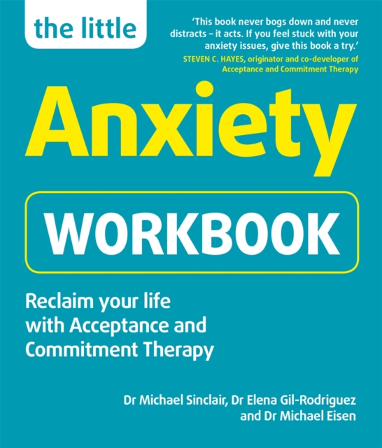 The Little Anxiety Workbook : Reclaim your life with Acceptance and Commitment Therapy, EPUB eBook