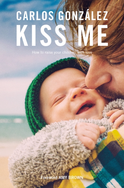 Kiss Me : How to Raise your Children with Love, EPUB eBook