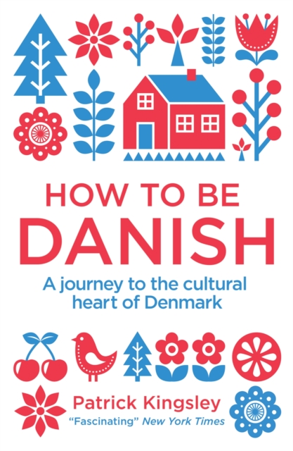 How to be Danish : A Journey to the Cultural Heart of Denmark, Paperback / softback Book