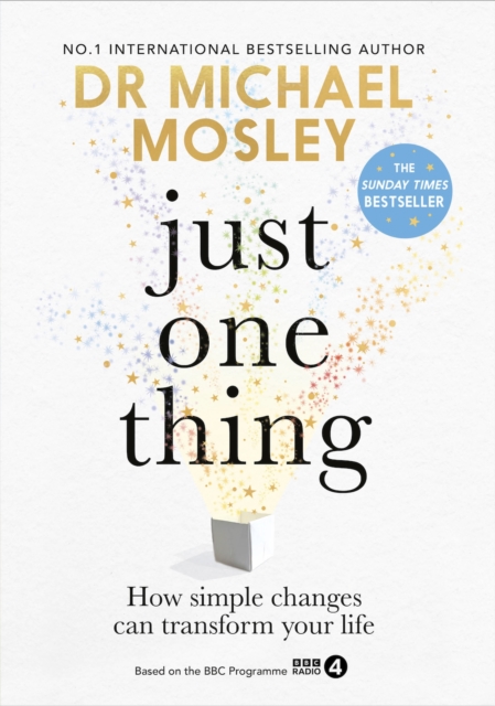 Just One Thing : How simple changes can transform your life: THE SUNDAY TIMES BESTSELLER, Hardback Book
