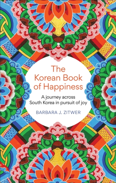 The Korean Book of Happiness : A journey across South Korea in pursuit of joy, Paperback / softback Book