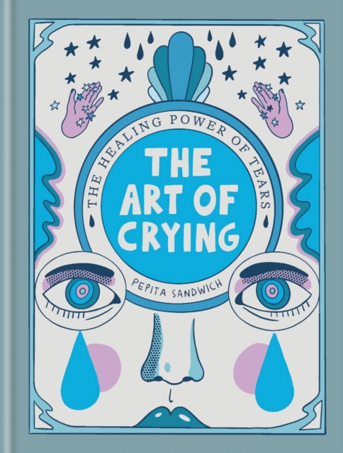 The Art of Crying : The healing power of tears, Hardback Book