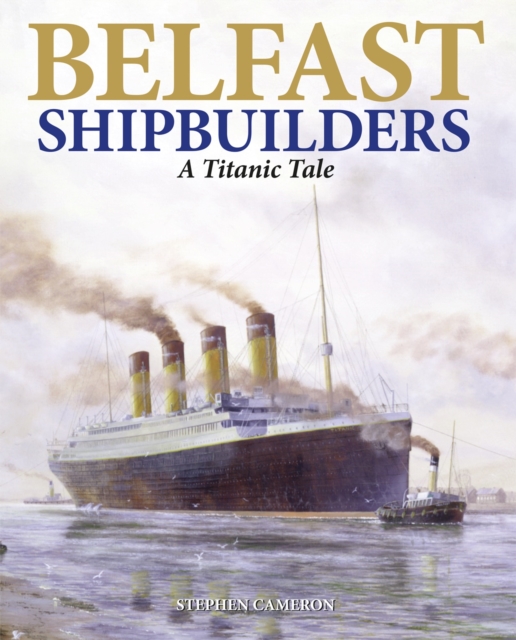 Belfast Shipbuilders : A Titanic Tale, EPUB eBook