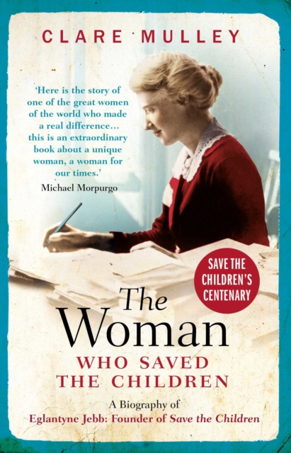 The Woman Who Saved the Children : A Biography of Eglantyne Jebb: Founder of Save the Children, EPUB eBook