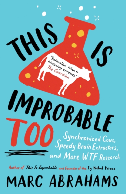 This is Improbable Too : Synchronized Cows, Speedy Brain Extractors and More WTF Research, Paperback / softback Book