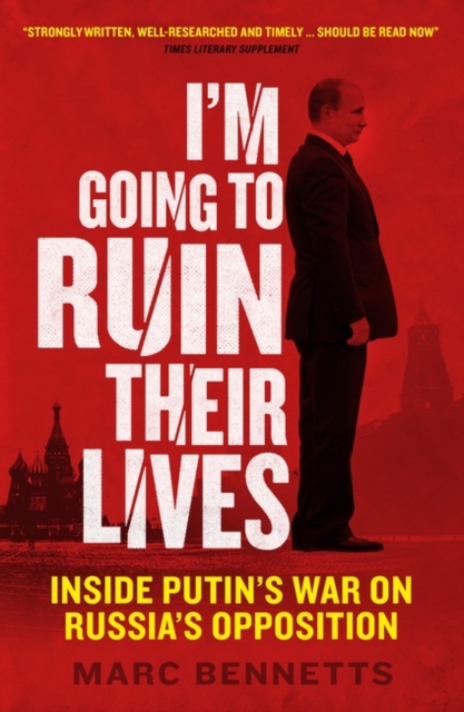 I'm Going to Ruin Their Lives : Inside Putin's War on Russia's Opposition, Paperback / softback Book