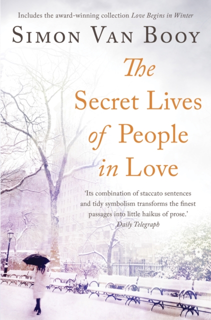 The Secret Lives of People In Love : Includes the award-winning collection Love Begins in Winter, Paperback / softback Book