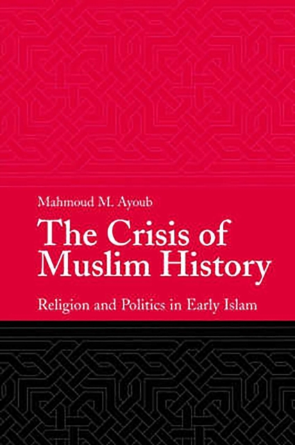 The Crisis of Muslim History : Religion and Politics in Early Islam, EPUB eBook