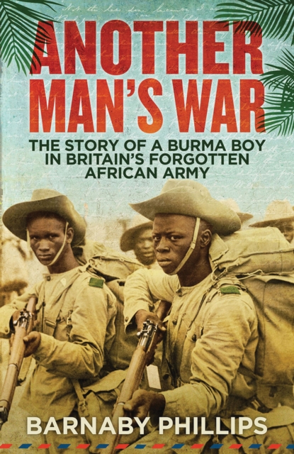 Another Man's War : The Story of a Burma Boy in Britain's Forgotten African Army, Paperback / softback Book