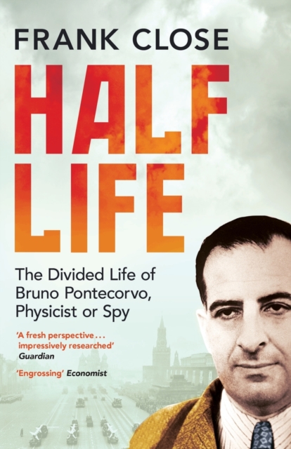 Half Life : The Divided Life of Bruno Pontecorvo, Physicist or Spy, Paperback / softback Book