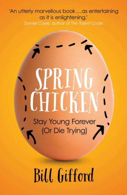 Spring Chicken : Stay Young Forever (or Die Trying), Paperback / softback Book