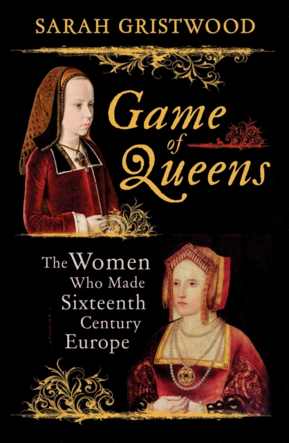Game of Queens : The Women Who Made Sixteenth-Century Europe, EPUB eBook