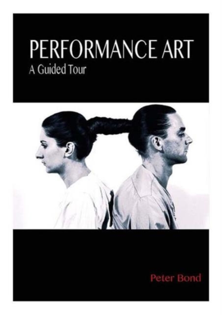 Performance Art : A Guided Tour, Hardback Book