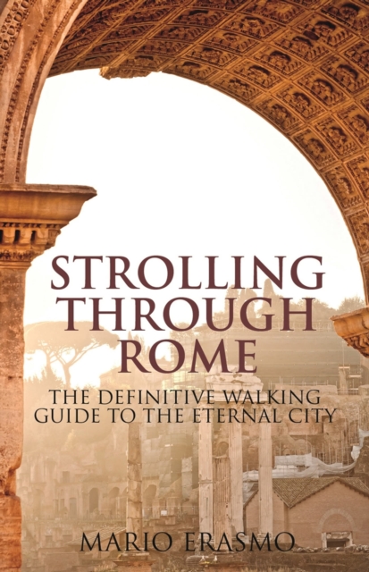 Strolling Through Rome : The Definitive Walking Guide to the Eternal City, Paperback / softback Book
