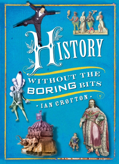 History without the Boring Bits : A Curious Chronology of the World, EPUB eBook
