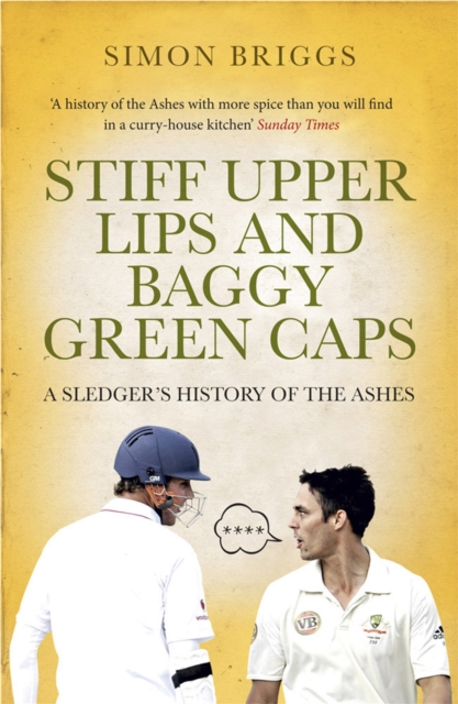 Stiff Upper Lips & Baggy Green Caps : A Sledger's History of the Ashes, Paperback / softback Book