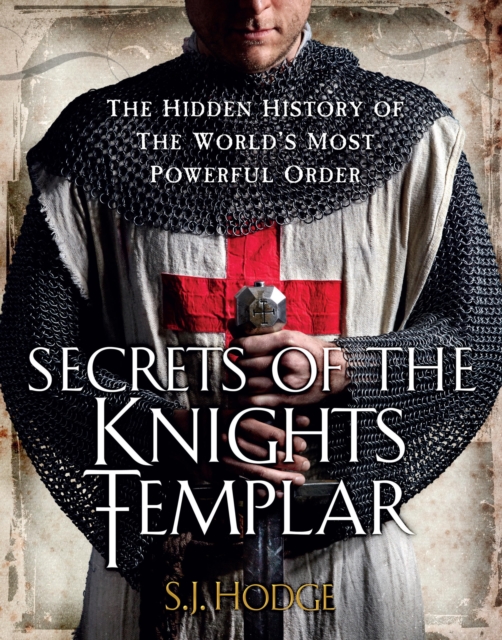 Secrets of the Knights Templar : The Hidden History of the World's Most Powerful Order, EPUB eBook