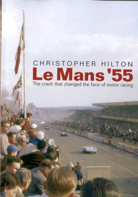 Le Mans '55 the Crash That Changed the Face of Motor Racing, Paperback / softback Book