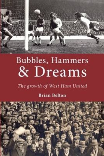 Bubbles, Hammers and Dreams - the Growth of West Ham United, Paperback / softback Book