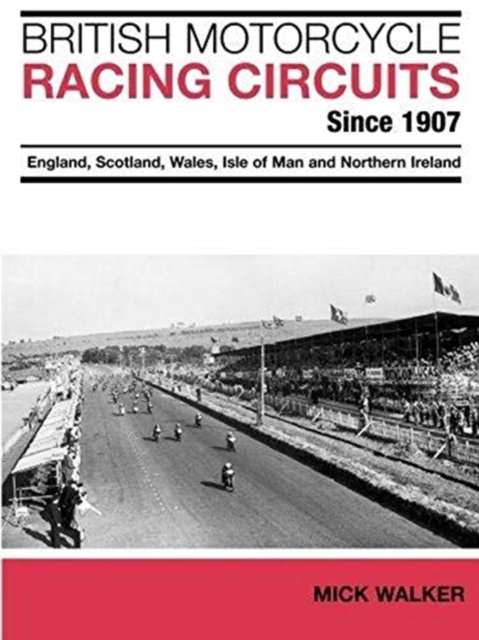 British Motorcycle Racing Circuits Since 1907. : England, Scotland, Wales, Isle of Man and Northern Ireland, Paperback / softback Book