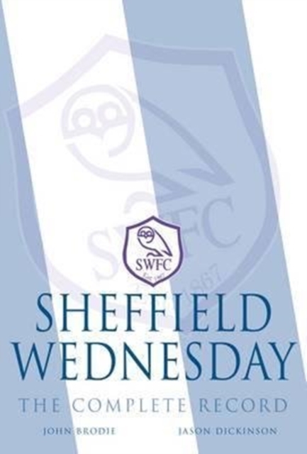 Sheffield Wednesday - The Complete Record 1867-2011, Paperback / softback Book