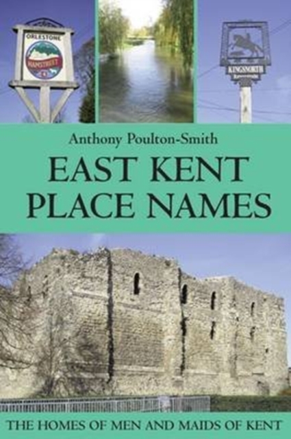 East Kent Place Names - the Homes of Men and Maids of Kent, Paperback / softback Book