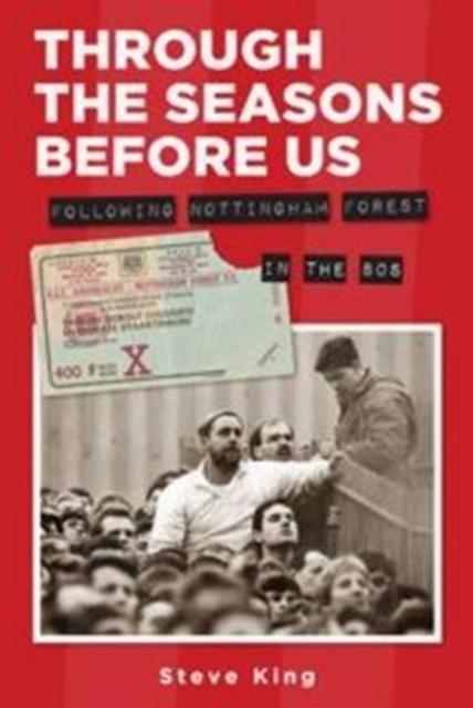 Through the Seasons Before Us - Following Nottingham Forest in the 80's, Paperback Book