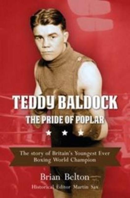 Teddy Baldock - The Pride of Poplar : The Story of Britain's Youngest Ever Boxing World Champion, Paperback / softback Book