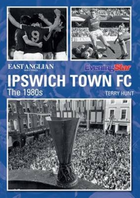 Ipswich Town Football Club: The 1980s, Paperback / softback Book