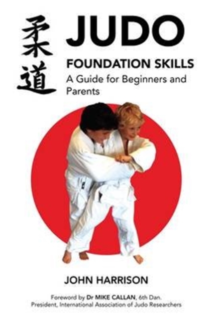 Judo Foundation Skills, a Guide for Beginners and Parents, Paperback / softback Book