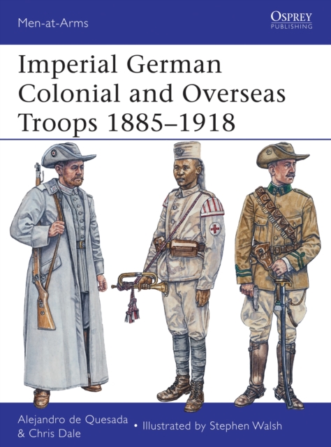 Imperial German Colonial and Overseas Troops 1885-1918, Paperback / softback Book