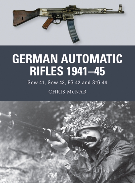German Automatic Rifles 1941 45 : Gew 41, Gew 43, FG 42 and StG 44, EPUB eBook