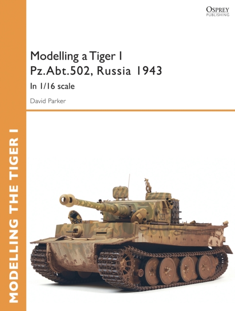 Modelling a Tiger I Pz.Abt.502, Russia 1943 : In 1/35 Scale, EPUB eBook