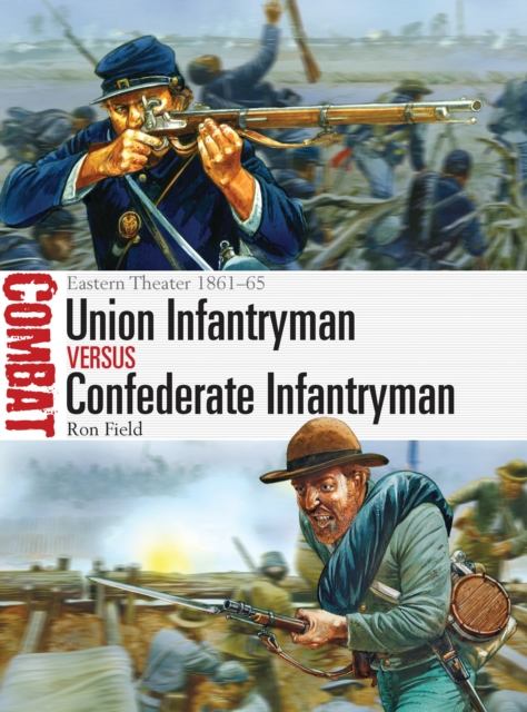 Union Infantryman vs Confederate Infantryman : Eastern Theater 1861-65, Paperback / softback Book
