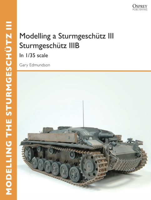 Modelling a Sturmgeschutz III Sturmgeschutz IIIB : In 1/35 Scale, EPUB eBook