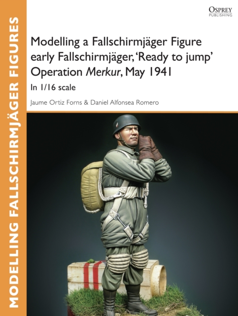 Modelling a Fallschirmjager Figure early Fallschirmjager, 'Ready to jump' Operation Merkur, May 1941 : In 1/16 Scale, EPUB eBook
