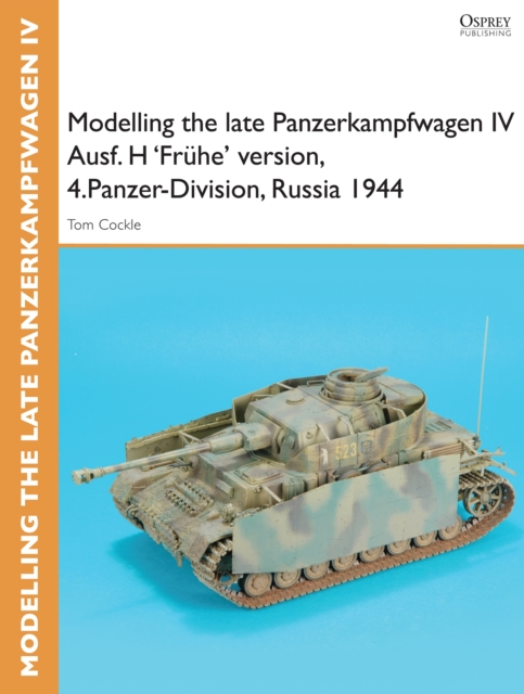 Modelling the late Panzerkampfwagen IV Ausf. H 'Fruhe' version, 4.Panzer-Division, Russia 1944, EPUB eBook