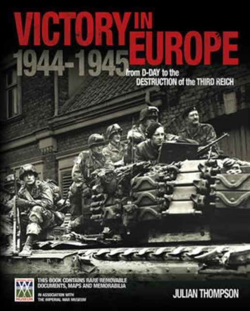 IWM Victory in Europe Experience : From D-Day to the Destruction of the Third Reich, Hardback Book