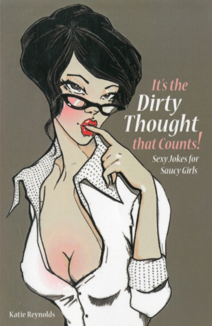 It's the Dirty Thought That Counts : Sexy Jokes for Saucy Girls, Paperback / softback Book