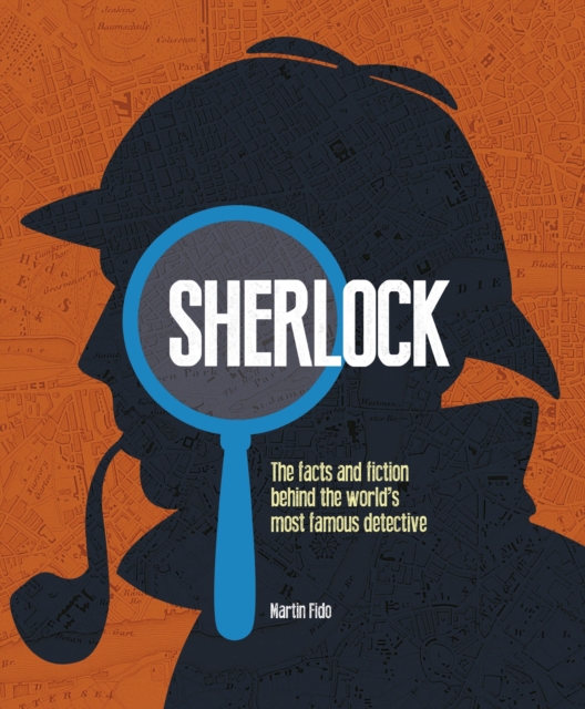 Sherlock : The Facts and Fiction Behind the World's Most Famous Detective, Hardback Book